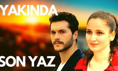 قصة مسلسل الصيف الأخير Son Yaz وأبطاله